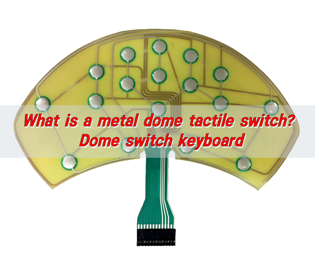 What is a metal dome tactile switch? Dome switch keyboard