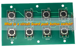 What is a circuit board push button switch?