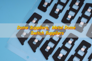 Dome Suppliers, Metal Dome Switch Suppliers