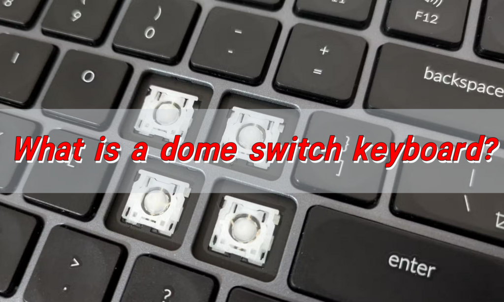 What is a dome switch keyboard?