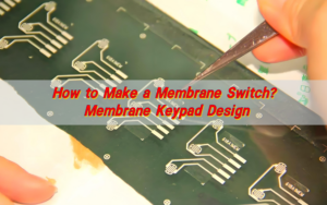 How to make a membrane switch? Membrane keypad design