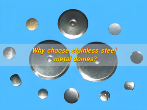 Why choose stainless steel metal dome?