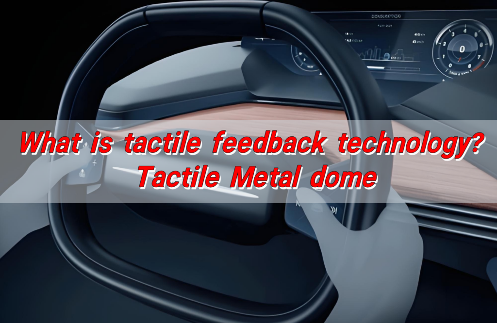 What is tactile feedback technology? Tactile Metal dome