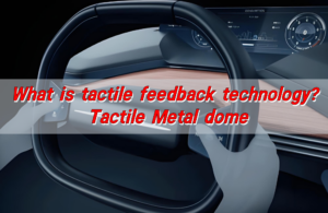What is tactile feedback technology? Tactile Metal dome
