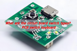 What are the circuit board switch types? PCB switch keyboard