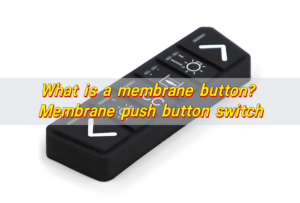 What is a membrane button? Membrane push button switch