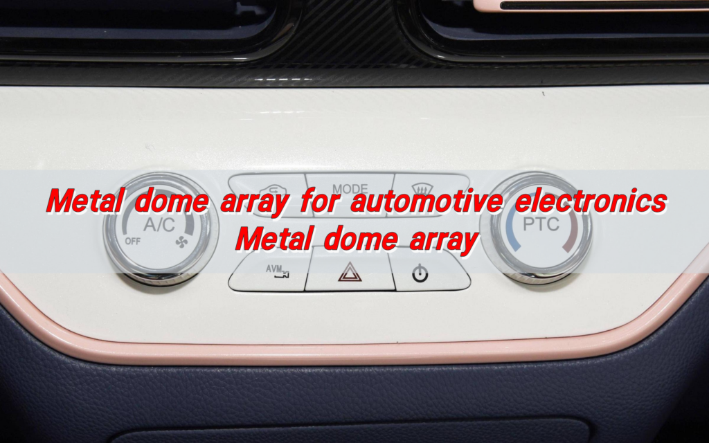 Metal dome array for automotive electronics, Metal dome array