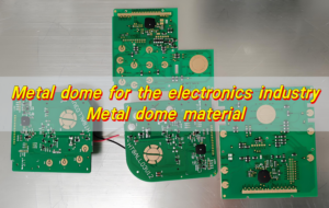 Metal dome for the electronics industry, Metal dome material
