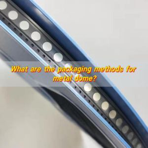 What are the packaging methods for metal dome?