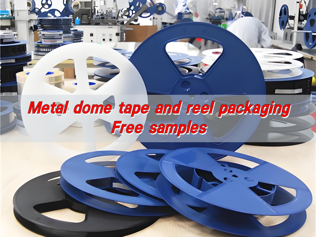Metal dome tape and reel packaging, Free samples
