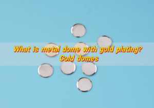 What is metal dome with gold plating? Gold domes