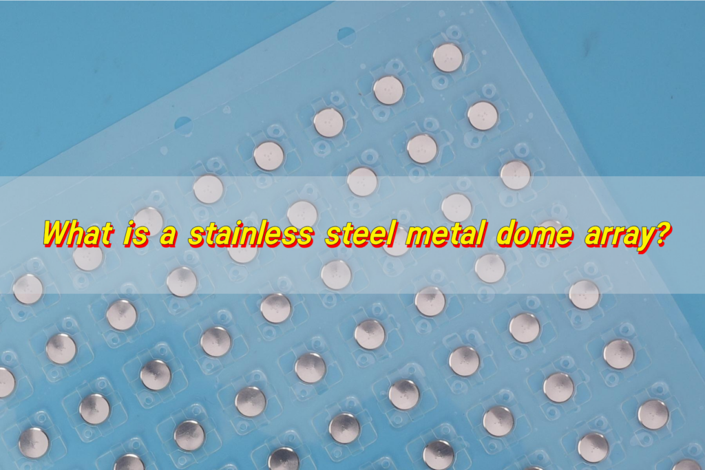 What is a stainless steel metal dome array?