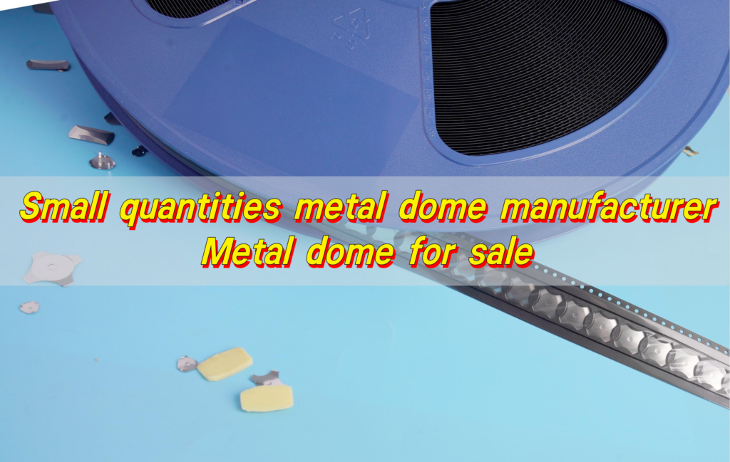 Small quantities metal dome manufacturer | Metal dome for sale