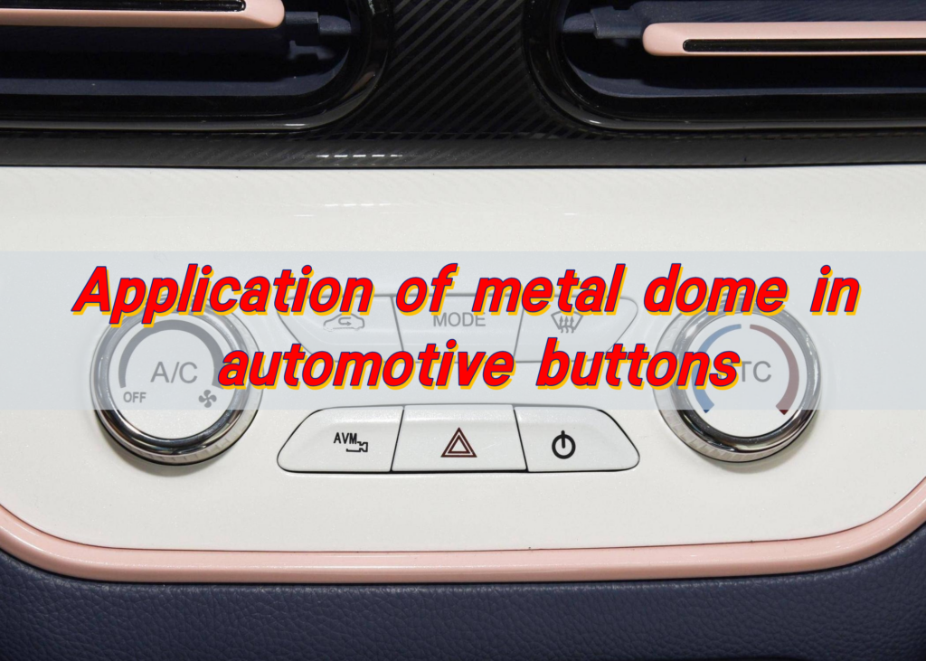 Application of metal dome in automotive buttons
