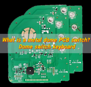 What is a metal dome PCB switch? Dome switch keyboard