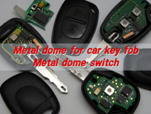 Metal dome for car key fob, Metal dome switch