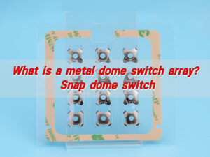 What is a metal dome switch array? Snap dome switch