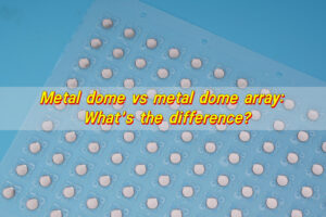 Metal dome vs metal dome array: What’s the difference?