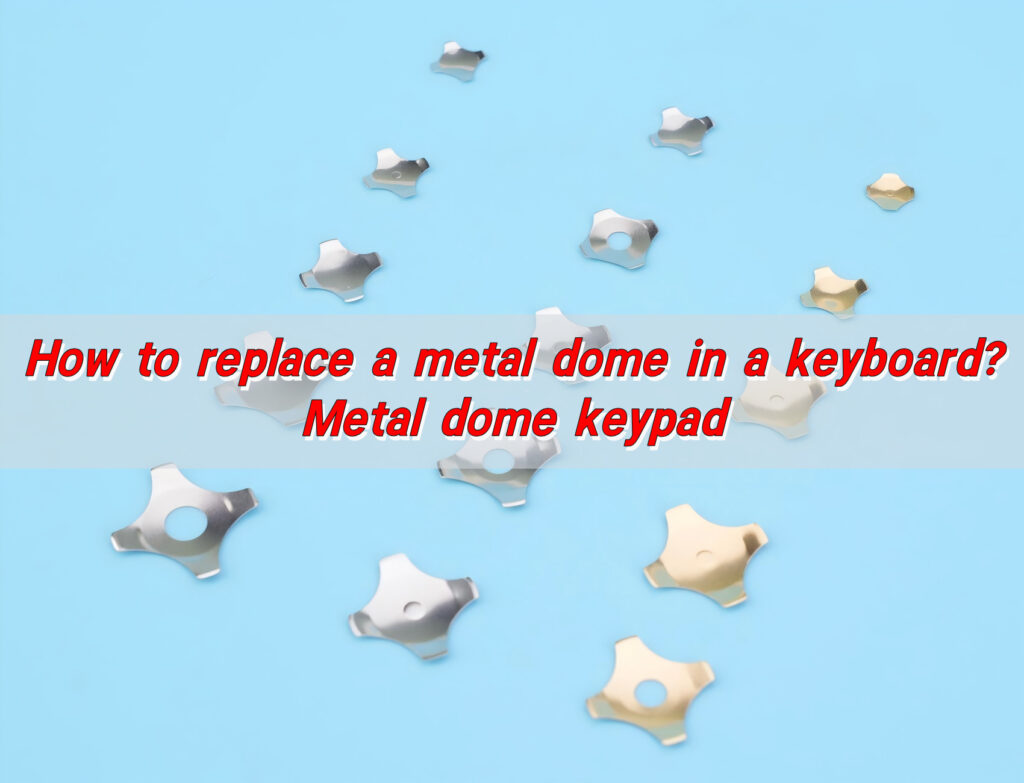 How to replace a metal dome in a keyboard? Metal dome keypad