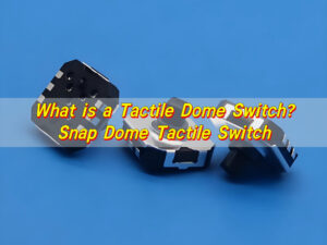 What is a Tactile Dome Switch? Snap Dome Tactile Switch