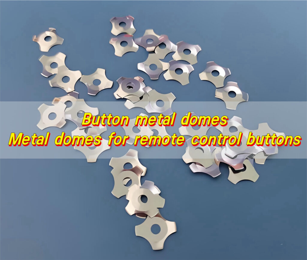 Button metal domes, Metal domes for remote control buttons