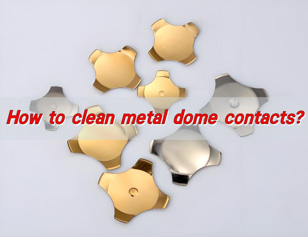How to clean metal dome contacts?