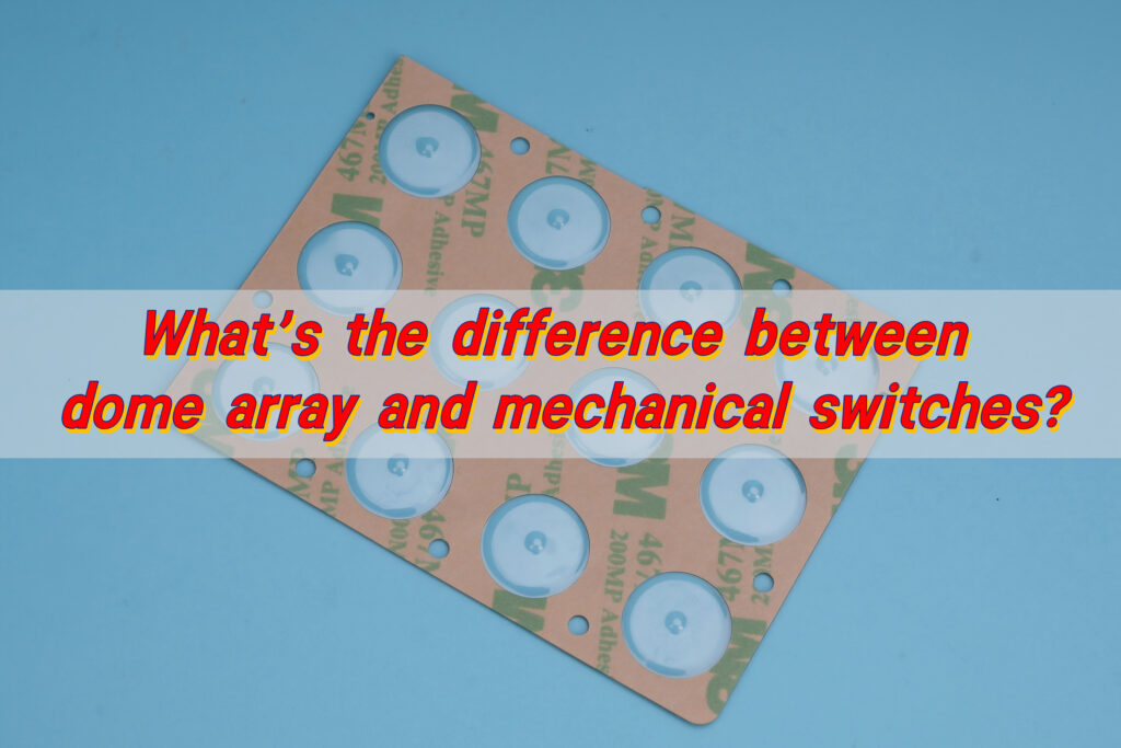 What’s the difference between dome array and mechanical switches? https://www.metal-domes.com/blog/2025/10/09/whats-the-difference-between-dome-array-and-mechanical-switches/