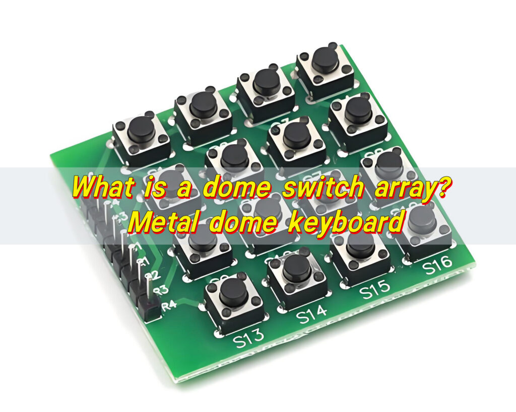 What Is a Dome Switch Array? Metal Dome Keyboard