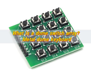What Is a Dome Switch Array? Metal Dome Keyboard