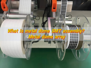 What Is Metal Dome SMT Assembly? Metal Dome Array