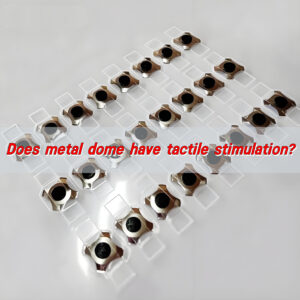 Does metal dome have tactile stimulation?