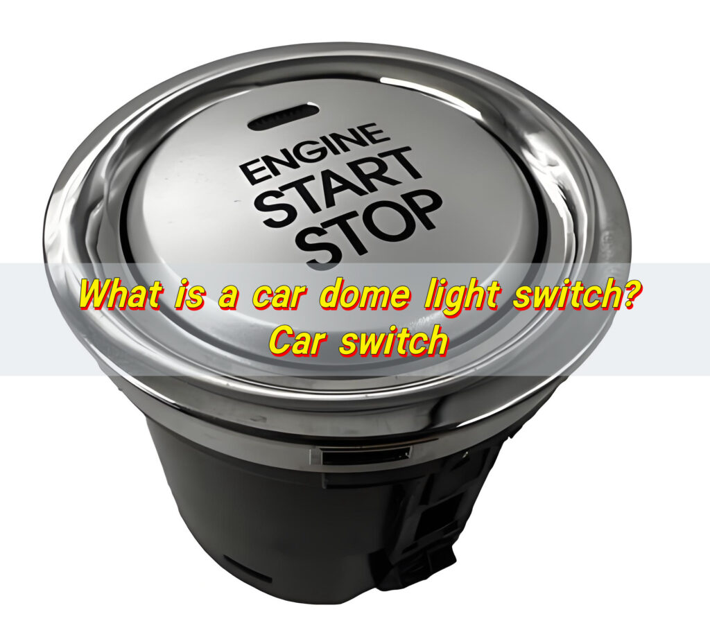 What is a car dome light switch? Car switch