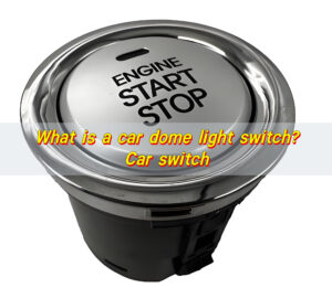 What is a car dome light switch? Car switch