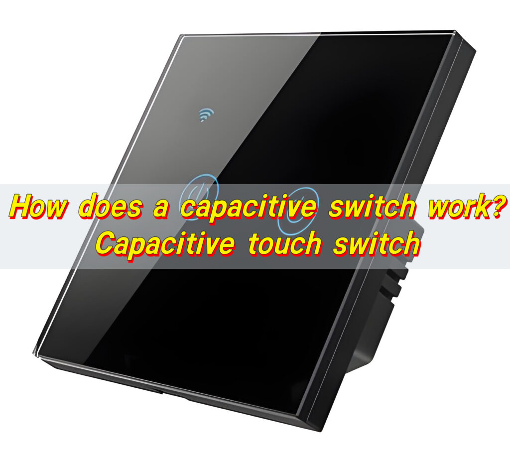How does a capacitive switch work? Capacitive touch switch