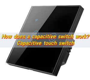 How does a capacitive switch work? Capacitive touch switch