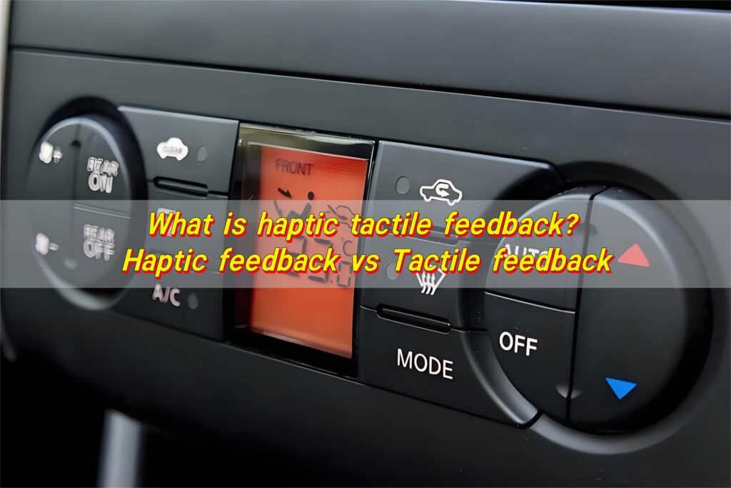 What is Haptic Tactile Feedback? Haptic Feedback vs Tactile Feedback