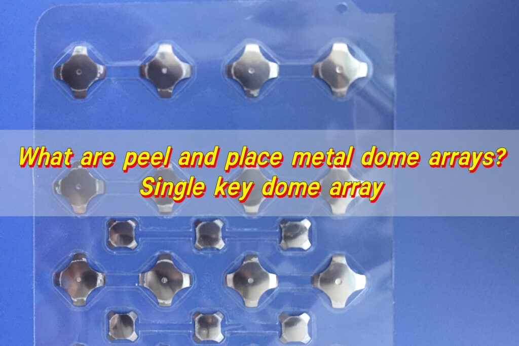 What Are Peel and Place Metal Dome Arrays? Single Key Dome Array