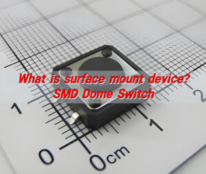 What is surface mount device? SMD dome switch
