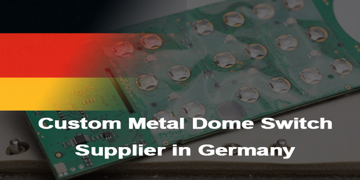 Custom Metal Dome Switch Supplier in Germany