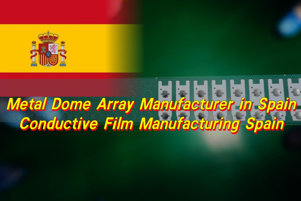 Metal Dome Array Manufacturer in Spain, Conductive Film Manufacturing Spain