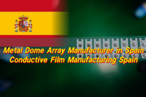 Metal Dome Array Manufacturer in Spain, Conductive Film Manufacturing Spain