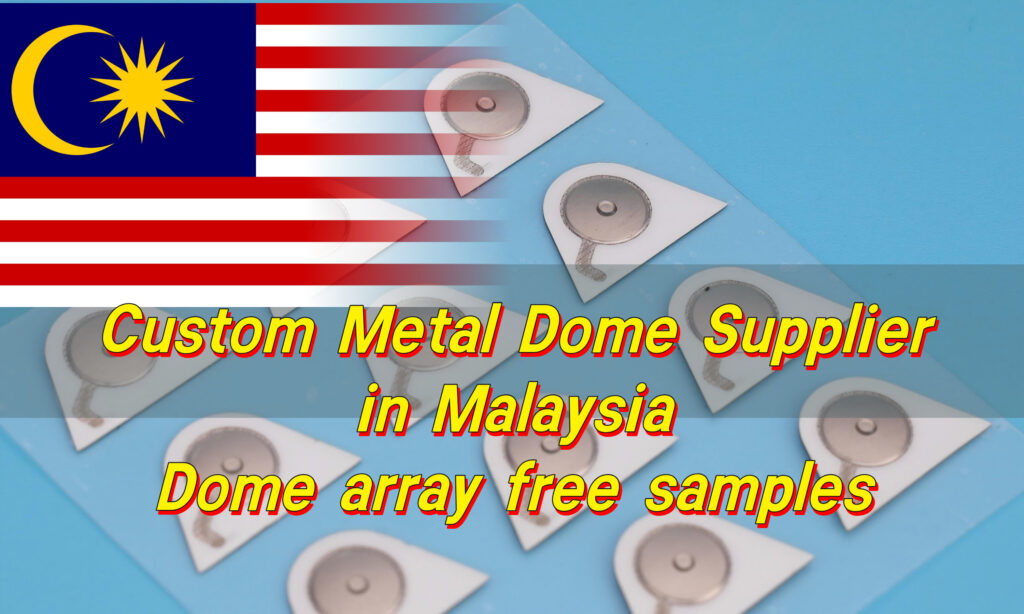 Custom Metal Dome Supplier in Malaysia, Dome Array Free Samples Malaysia