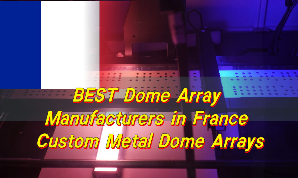 BEST Dome Array Manufacturers in France, Custom Metal Dome Arrays