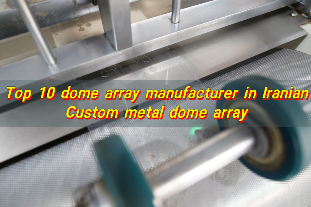 Iranian dome array manufacturer, Custom metal dome array