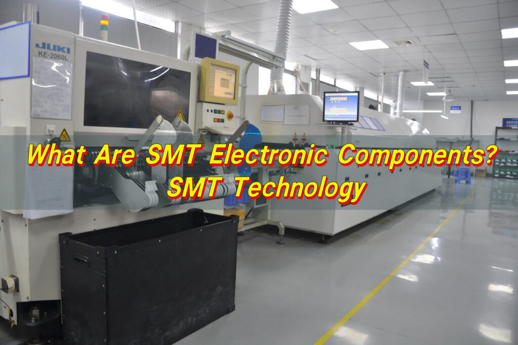 What Are SMT Electronic Components? SMT Technology