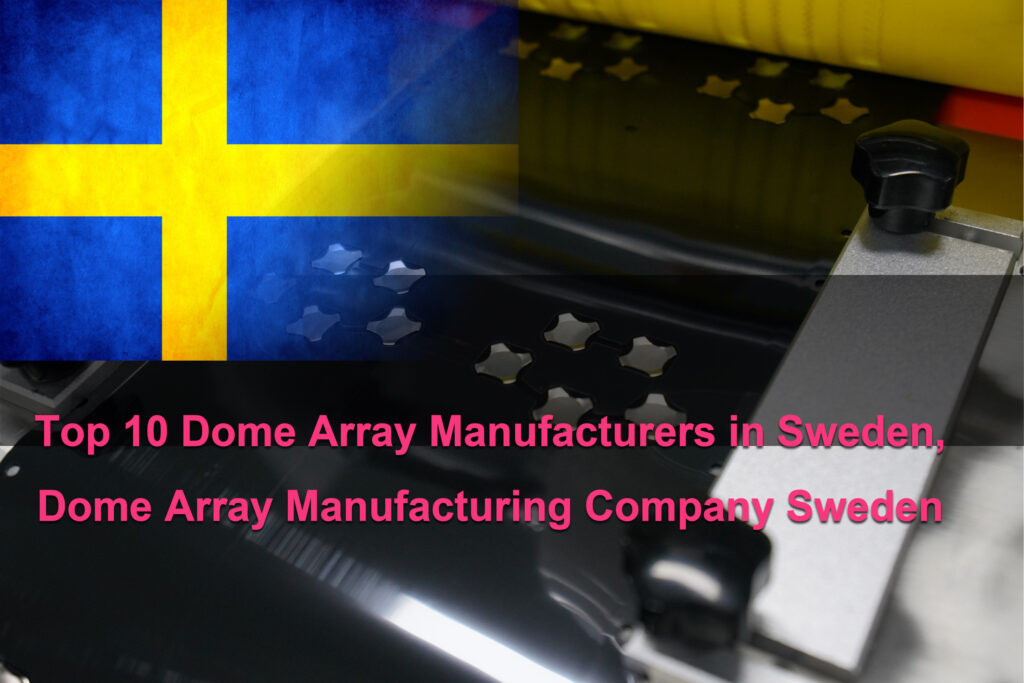 Top 10 Dome Array Manufacturers in Sweden, Dome Array Manufacturing Company Sweden