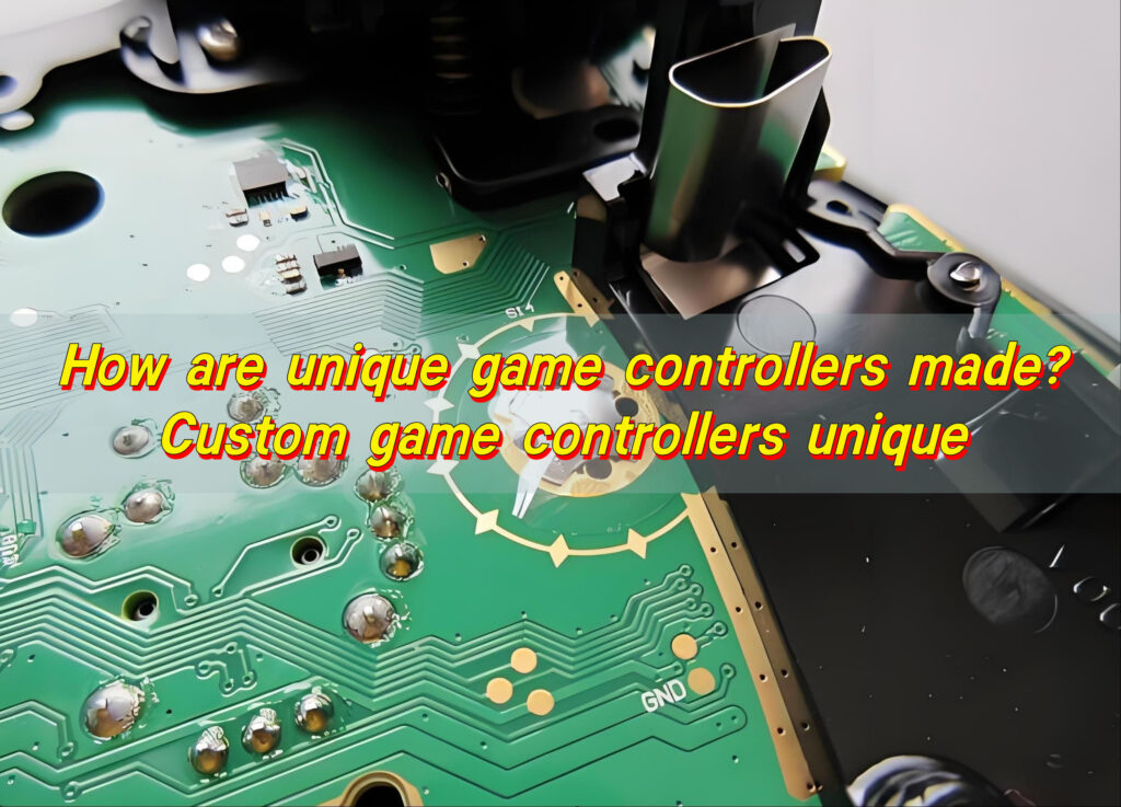 How Are Unique Game Controllers Made? Custom Game Controllers Unique