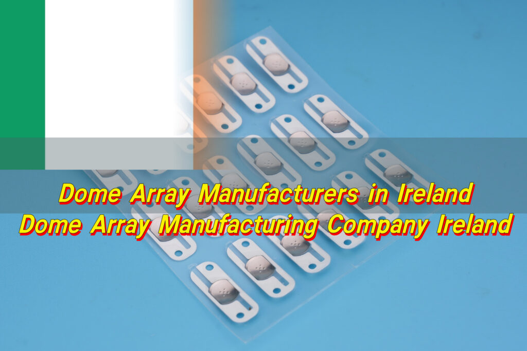 Dome Array Manufacturers in Ireland, Dome Array Manufacturing Company Ireland