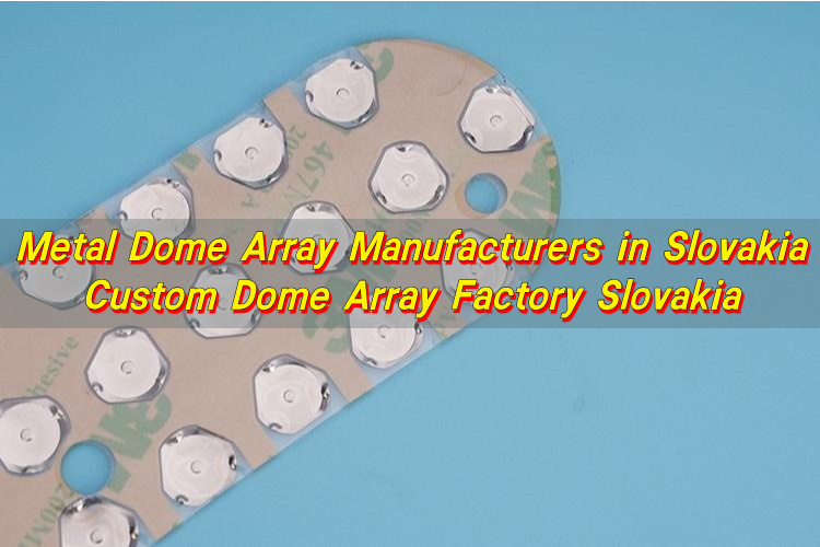 Metal Dome Array Manufacturers in Slovakia, Custom Dome Array Factory Slovakia