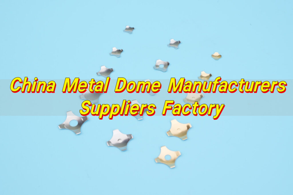 China Metal Dome Manufacturers Suppliers Factory